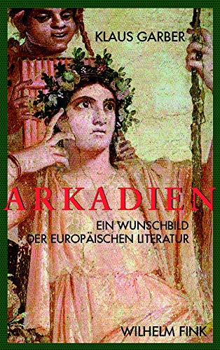 Arkadien: Ein Wunschbild der europäischen Literaten von Brill | Fink